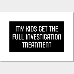 My Kids Get the 'Full Investigation' Treatment Posters and Art